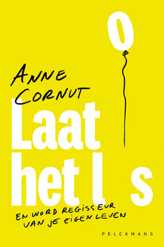 Laat het los en word regisseur van je eigen leven - Anne Cornut