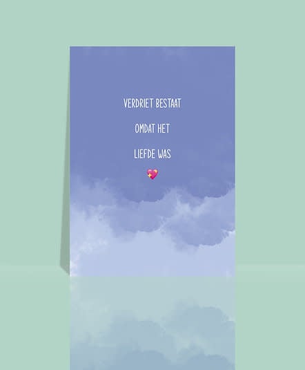 Wenskaart - Verdriet bestaat omdat het liefde was